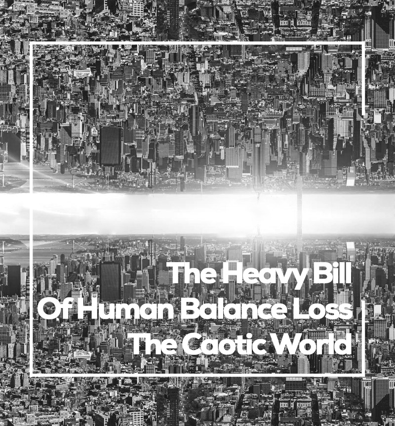 The Heavy Bill Of Human Balance Loss The Caotic World