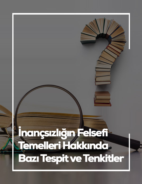 İNANÇSIZLIĞIN FELSEFİ TEMELLERİ HAKKINDA BAZI TESPİT VE TENKİTLER