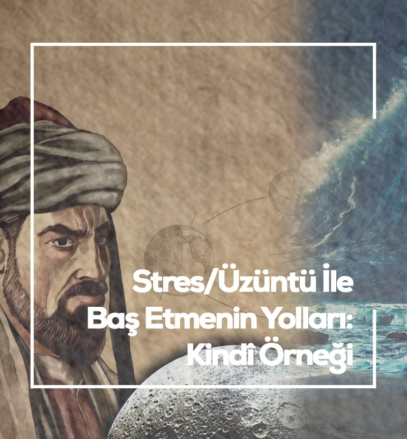 Stres/Üzüntü İle Baş Etmenin Yolları: Kindî Örneği