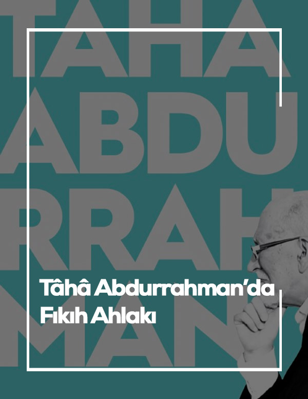 Tâhâ Abdurrahman’da Fıkıh Ahlakı