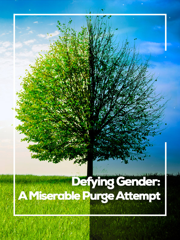 Defying Gender: A Miserable Purge Attempt