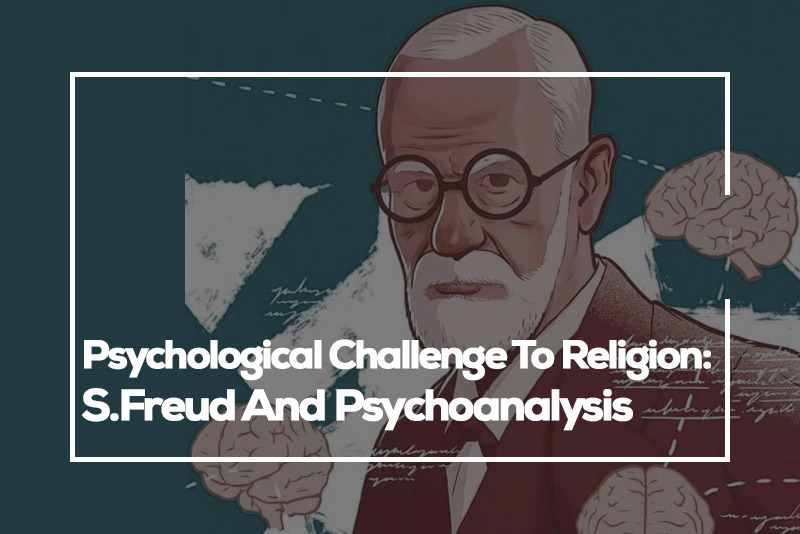 Psychological Challenge To Religion: S:Freud And Psychoanalysis