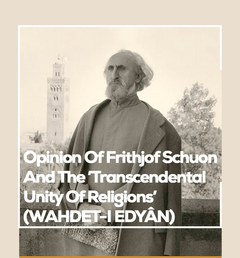 Opinion Of Frithjof Schuon And The ’Transcendental Unity Of Religions’ (WAHDET-İ EDYÂN)