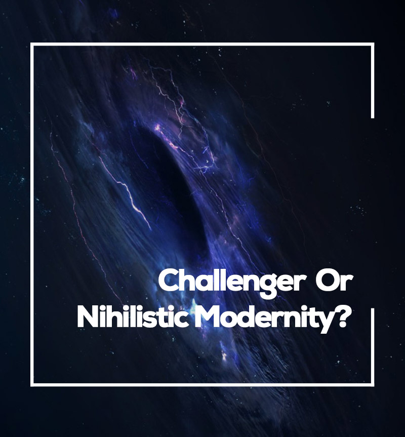 Challenger Or Nihilistic Modernity?