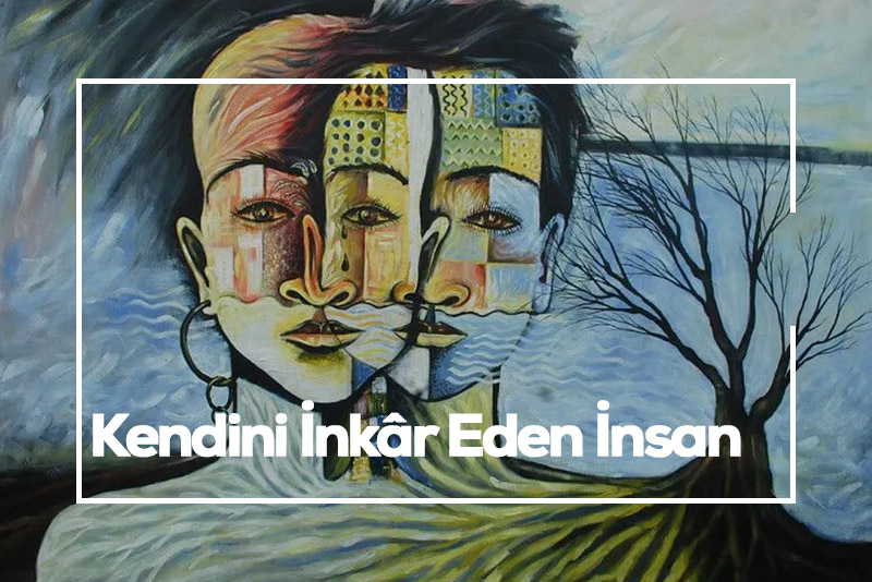 Kendini İnkâr Eden İnsan