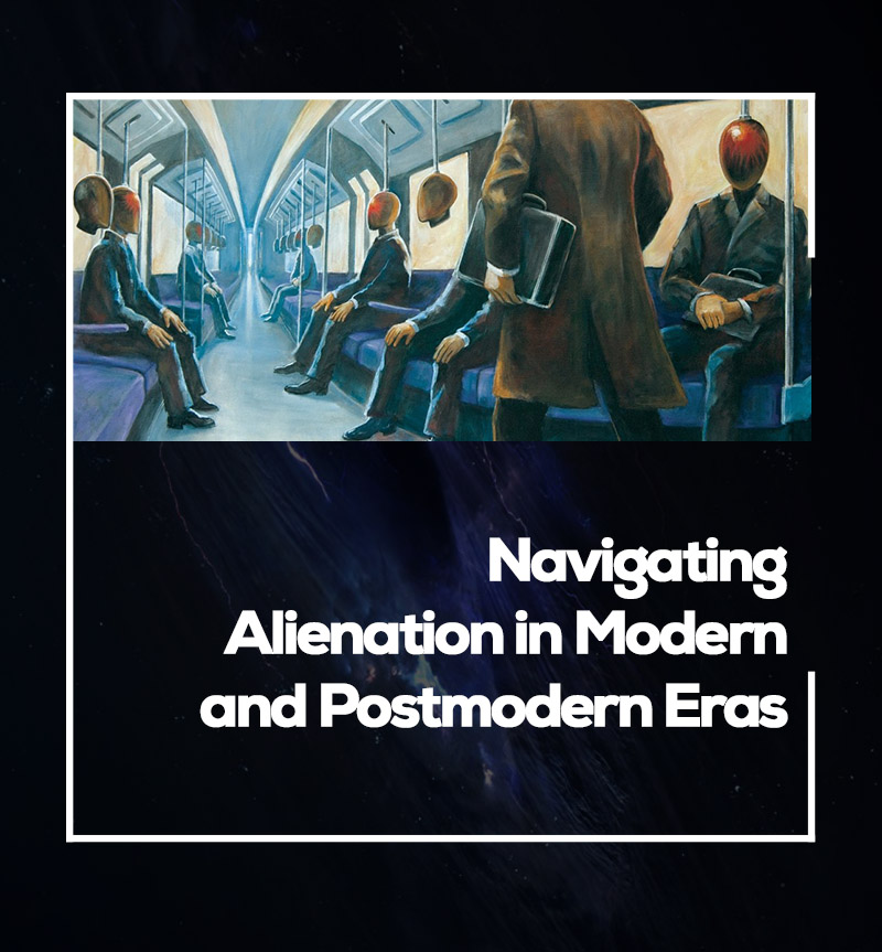 Navigating Alienation in Modern and Postmodern Eras